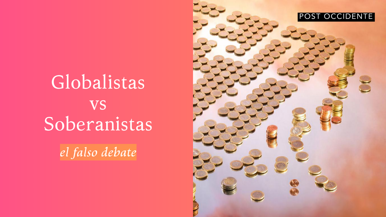 El falso debate entre globalismo y soberanismo
